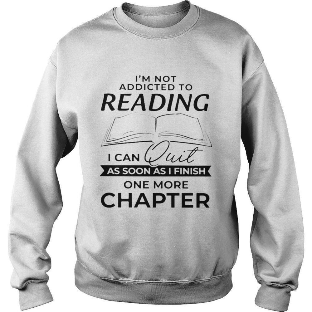 Im Not Addicted To Reading One More Chapter Sweatshirt